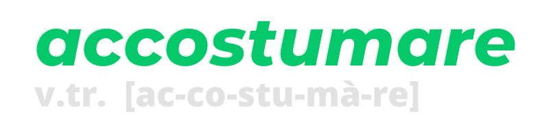 accostumare