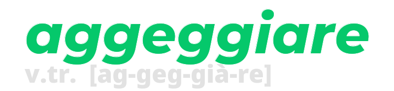 aggeggiare