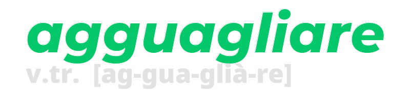 agguagliare