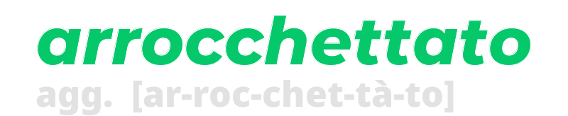 arrocchettato