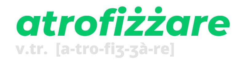 atrofizzare