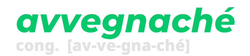 avvegnache