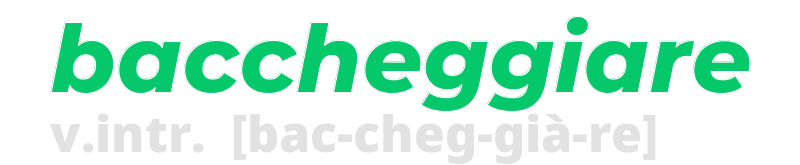 baccheggiare