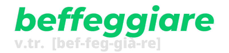 beffeggiare