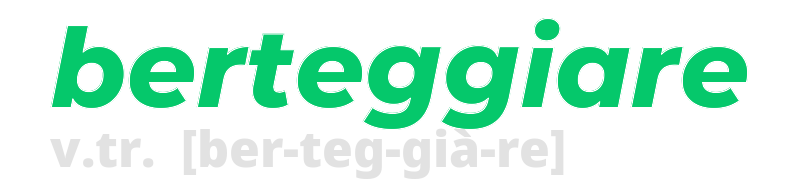 berteggiare