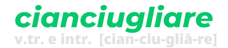 cianciugliare