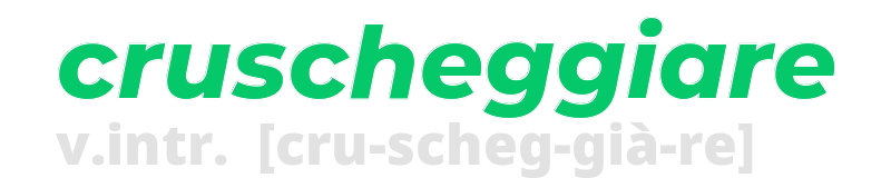 cruscheggiare