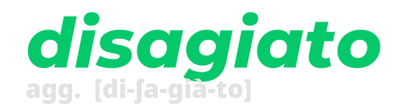 disagiato