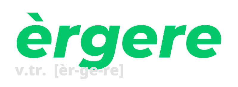 ergere