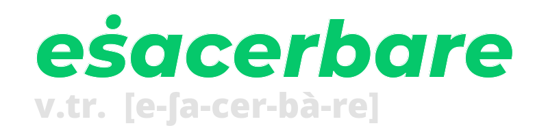 esacerbare