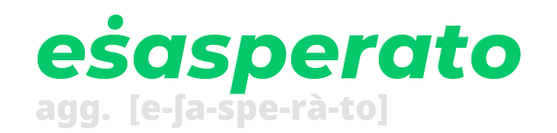 esasperato