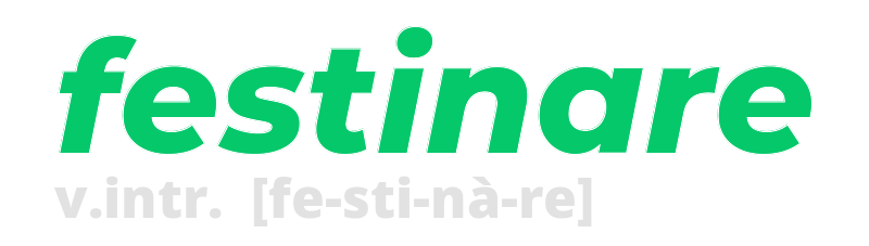 festinare