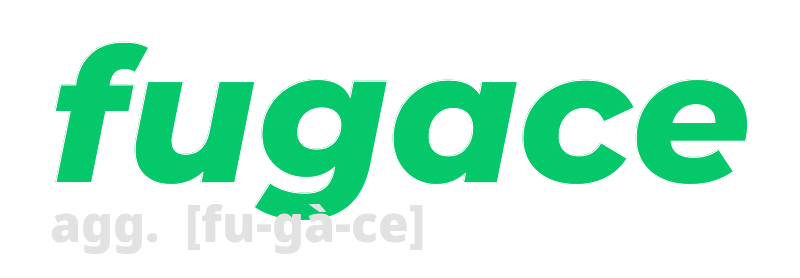 fugace