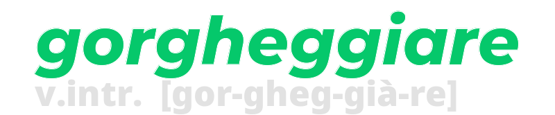 gorgheggiare