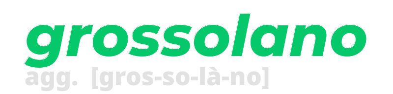 grossolano