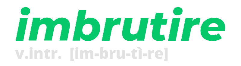 imbrutire