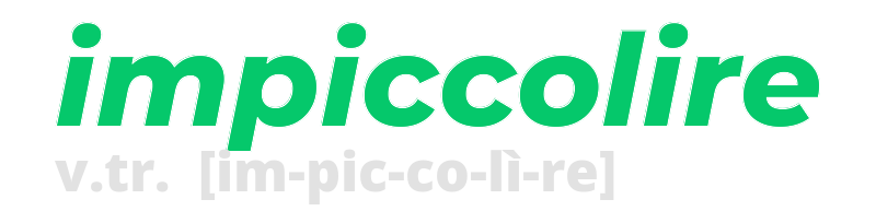 impiccolire