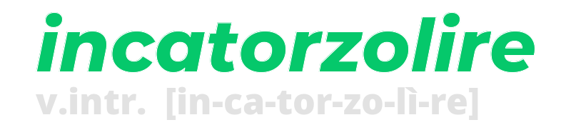 incatorzolire