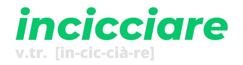 incicciare