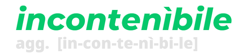 incontenibile