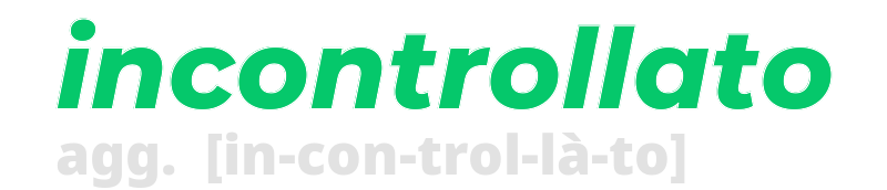 incontrollato