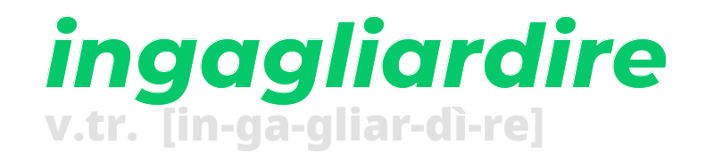 ingagliardire