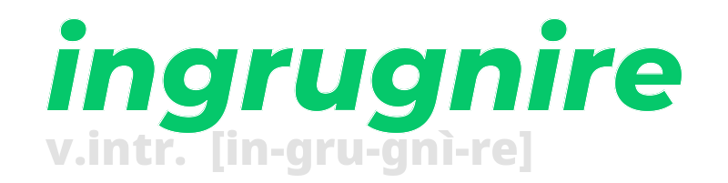 ingrugnire