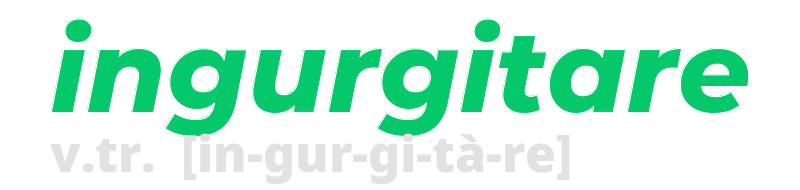 ingurgitare