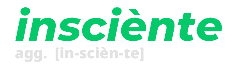 insciente