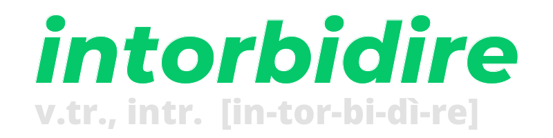 intorbidire