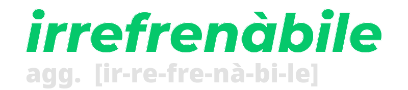 irrefrenabile