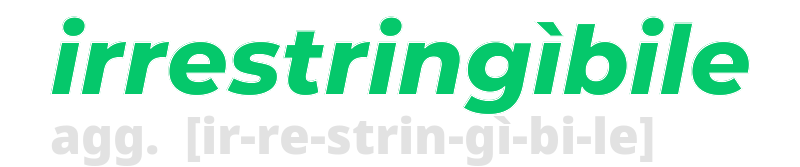 irrestringibile