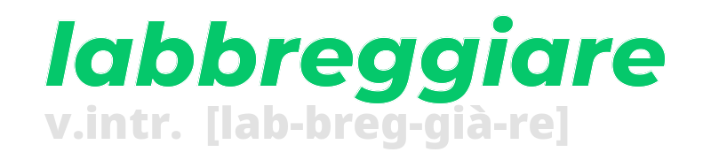 labbreggiare