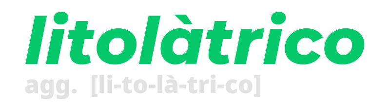 litolatrico