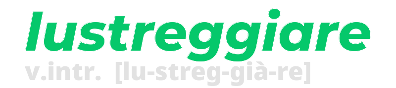 lustreggiare