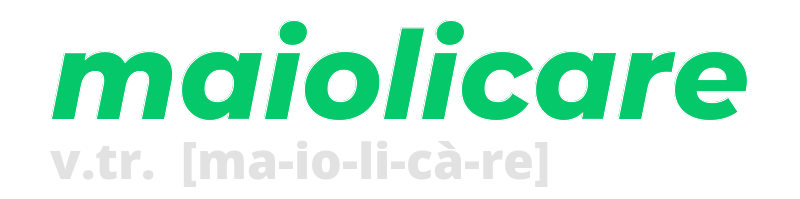 maiolicare