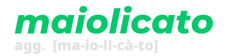 maiolicato