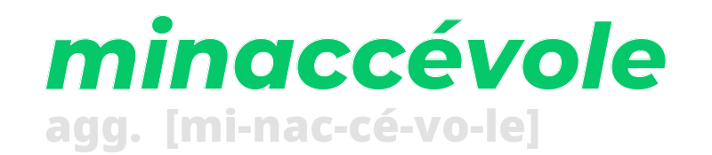 minaccevole