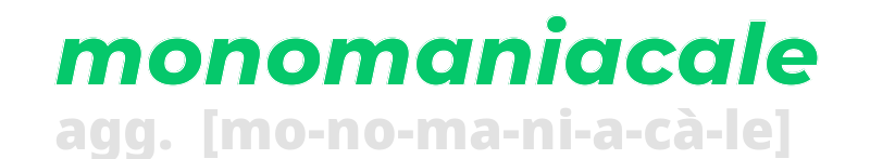 monomaniacale