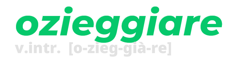 ozieggiare