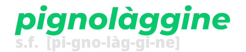 pignolaggine