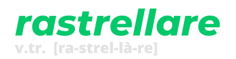 rastrellare: definizione e significato sul dizionario italiano