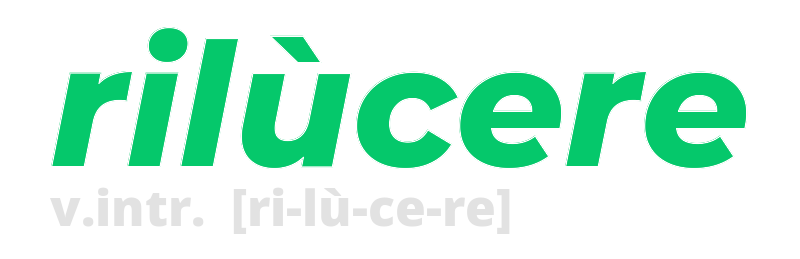 rilucere