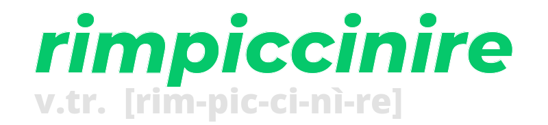 rimpiccinire