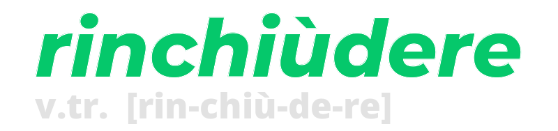 rinchiudere