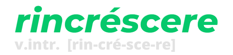 rincrescere