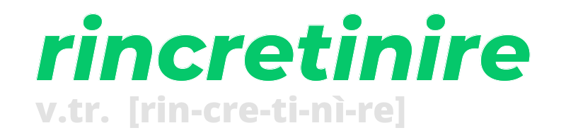 rincretinire