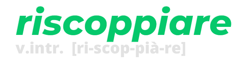 riscoppiare