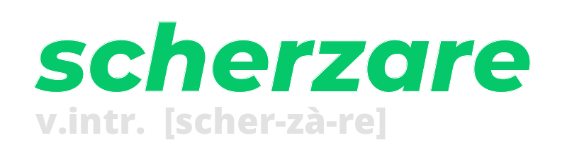 scherzare