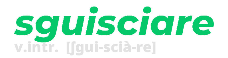 sguisciare